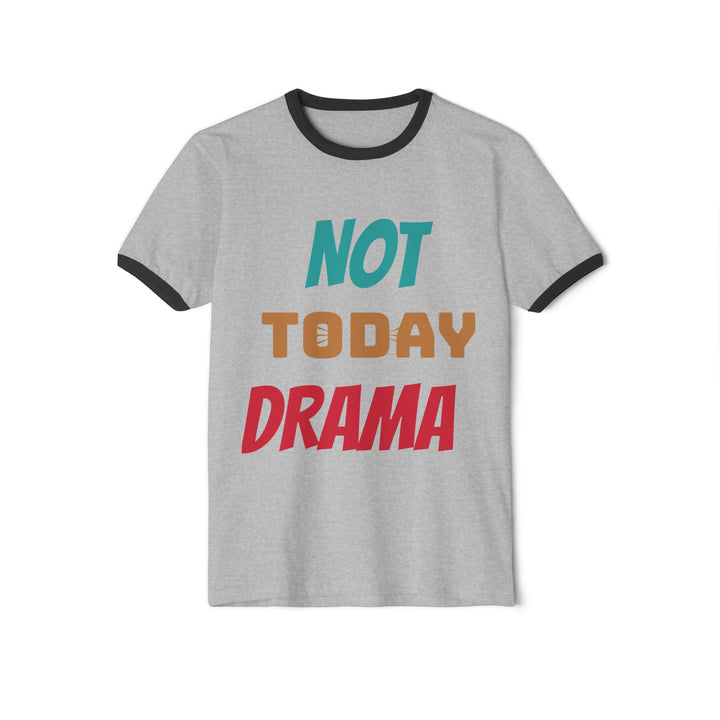 Not Today Drama Unisex Ringer T-Shirt, Funny Twist Tee, Casual Wear, Everyday Comfort, Perfect Gift for Friends