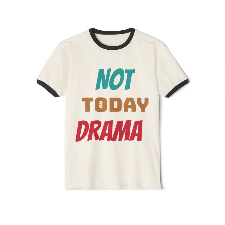 Not Today Drama Unisex Ringer T-Shirt, Funny Twist Tee, Casual Wear, Everyday Comfort, Perfect Gift for Friends